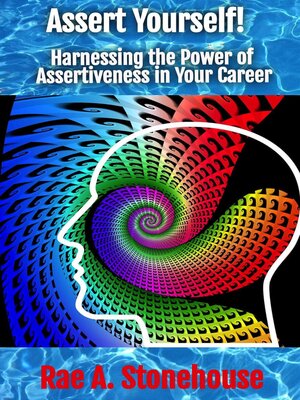 cover image of Assert Yourself! Harnessing the Power of Assertiveness in Your Career